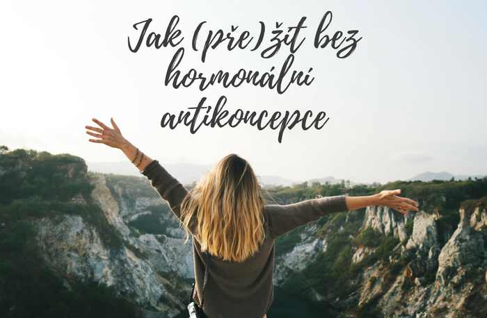 Jak (pře)žít bez hormonální antikoncepce 